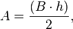 A = {(B \cdot h)\over 2},