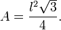 A = {l^2 \sqrt{3}\over 4}.