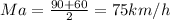 Ma=\frac{90+60}{2}=75km/h